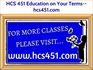 HCS 451 Education on Your Terms--hcs451.com