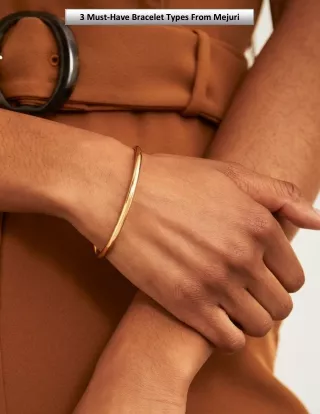 3 Must-Have Bracelet Types From Mejuri