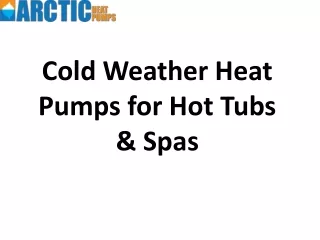 Cold Weather Heat Pumps for Hot Tubs & Spas