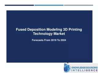 Fused Deposition Modeling 3D Printing Technology Market Research Analysis By Knowledge Sourcing Intelligence