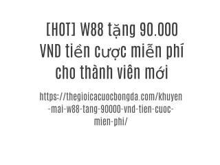 [HOT] W88 tặng 90.000 VND tiền cược miễn phí cho thành viên mới
