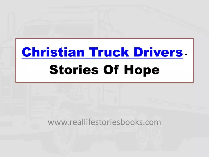 christian truck drivers stories of hope