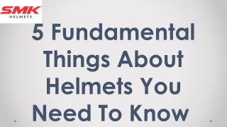 5 Fundamental Things About Helmets You Need To Know - SMK Helmets