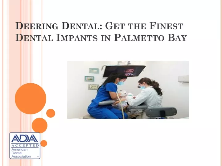 deering dental get the finest dental impants in palmetto bay