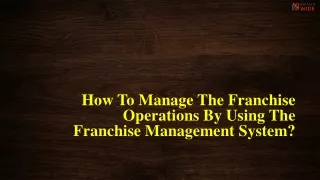 how to manage the franchise operations by using the franchise management system