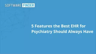 5 Features the Best EHR for Psychiatry Should Always Have
