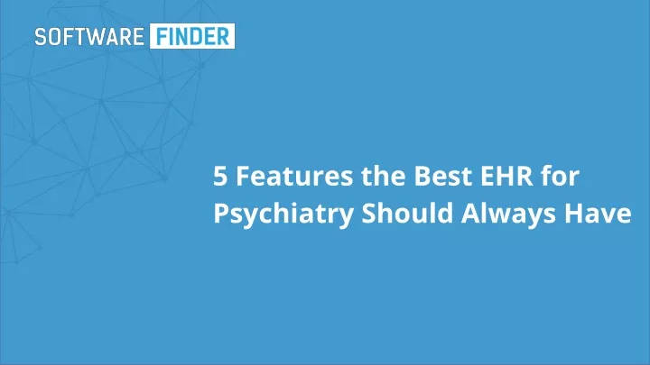 5 features the best ehr for psychiatry should always have