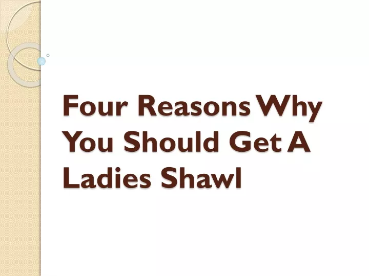 four reasons why you should get a ladies shawl