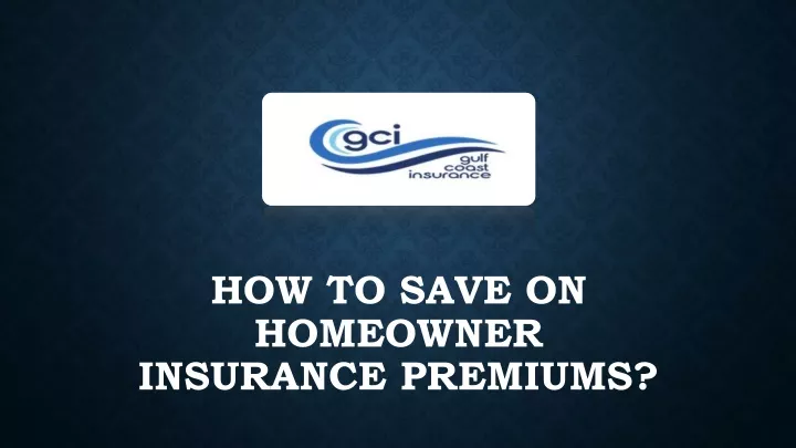 how to save on homeowner insurance premiums