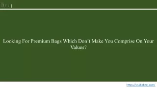 Looking For Premium Bags Which Don’t Make You Comprise On Your Values?