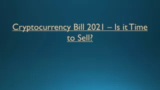 Cryptocurrency Bill 2021 – Is it Time to Sell?