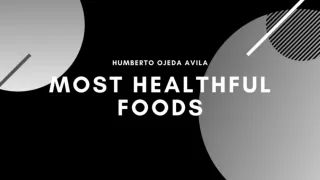 Most Healthful Foods - Humberto Ojeda Avila