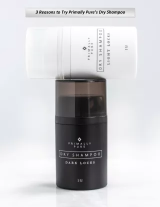 3 reasons to try primally pure s dry shampoo
