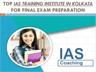 Top IAS Training Institute in Kolkata for Final Exam Preparation