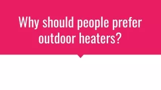 Why do people prefer Outdoor heaters