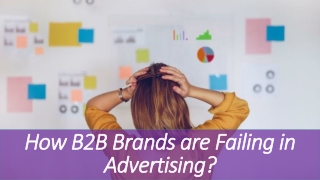 How B2B Brands Are Failing In Advertising?