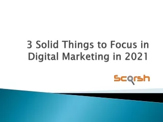 3 solid things to focus in digital marketing in 2021
