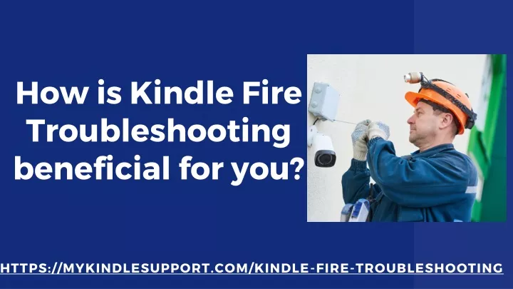 how is k indle fire troubleshooting beneficial