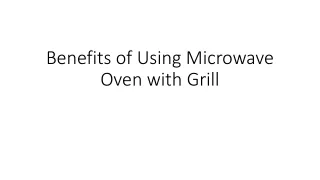 benefits of using microwave o ven with grill