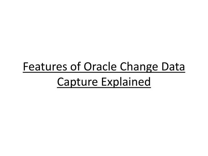 features of oracle change data capture explained