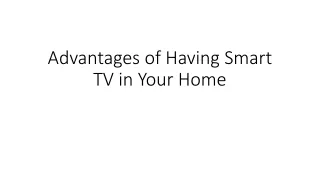 advantages of having s mart tv in your h ome