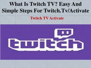 What is Twitch TV? Easy And Simple Steps For Twitch.tv/activate