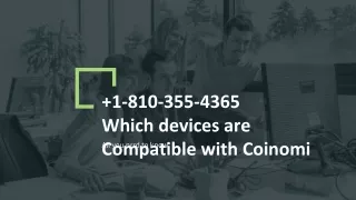 1-810-355-4365 Which devices are Compatible with Coinomi