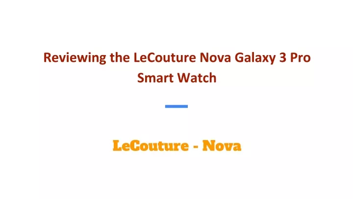 reviewing the lecouture nova galaxy 3 pro smart watch lecouture nova