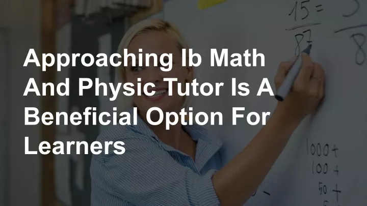 approaching ib math and physic tutor