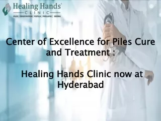 Center of Excellence for Piles Cure and Treatment : Healing Hands Clinic now at Hyderabad