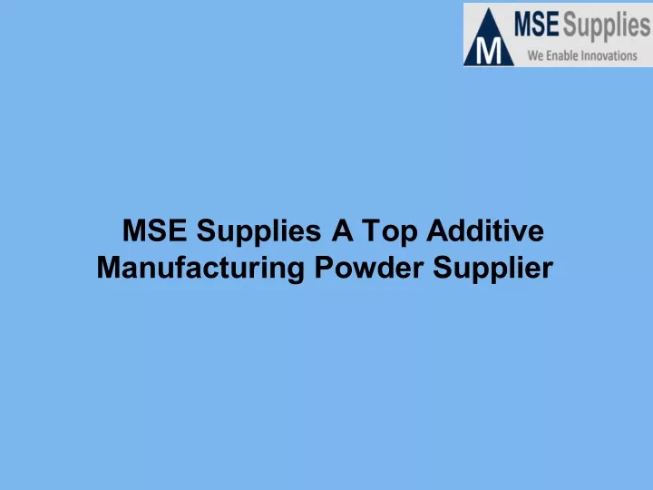 mse supplies a top additive manufacturing powder