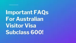 Important FAQs For Australian Visitor Visa Subclass 600!