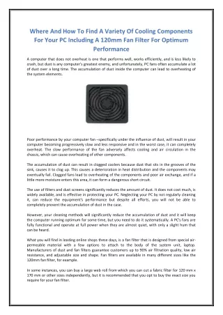 Where and how to find a variety of cooling components for your PC including a 120mm fan filter for optimum performance