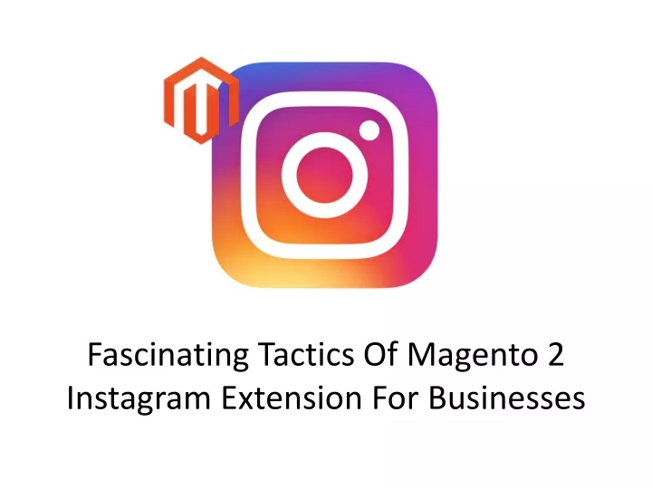 fascinating tactics of magento 2 instagram extension for businesses
