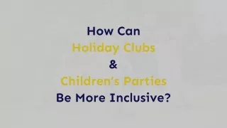 How Holiday Clubs and Children's Parties be more inclusive?