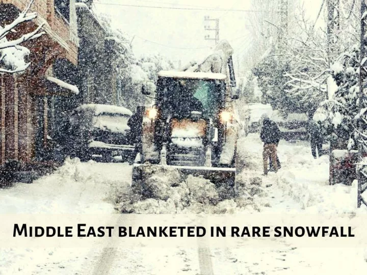 middle east blanketed in rare snowfall