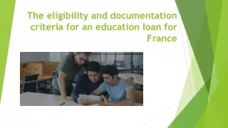 The eligibility and documentation criteria for an education loan for France