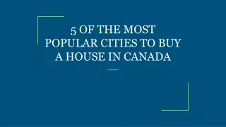 5 OF THE MOST POPULAR CITIES TO BUY A HOUSE IN CANADA