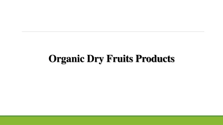 organic dry fruits products