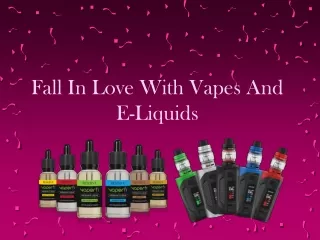 Fall in Love With Vapes and E-Liquids