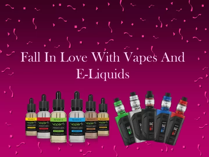 fall in love with vapes and e liquids
