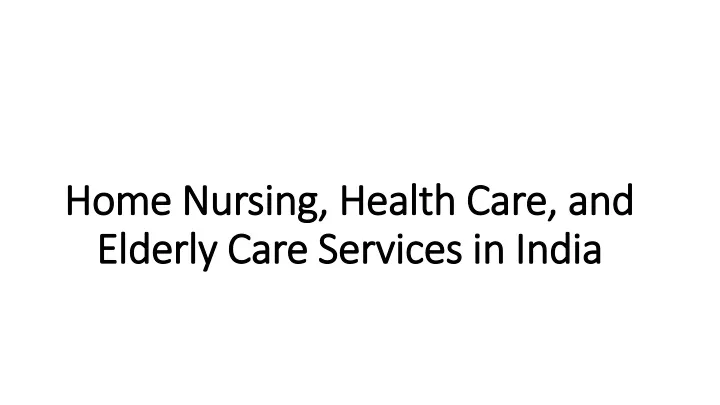 home nursing health care and elderly care services in india
