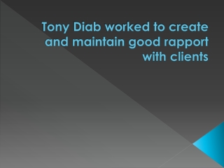 tony diab worked to create and maintain good rapport with clients