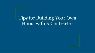 tips for building your own home with a contractor