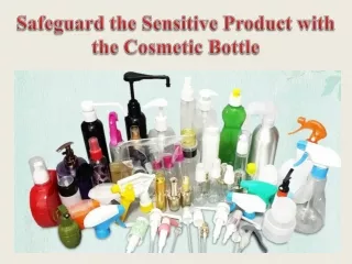 Safeguard the Sensitive Product with the Cosmetic Bottle