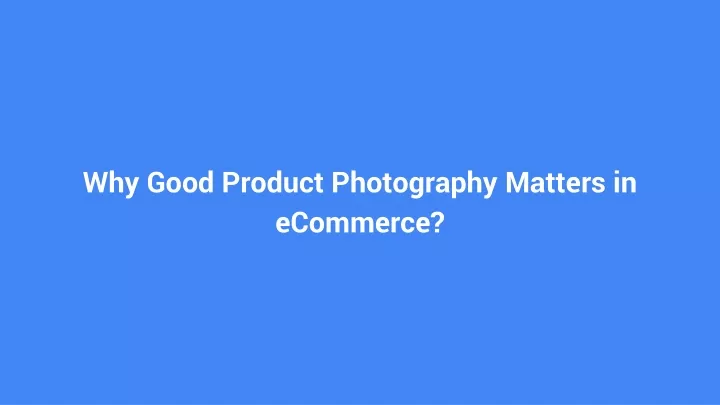 why good product photography matters in ecommerce