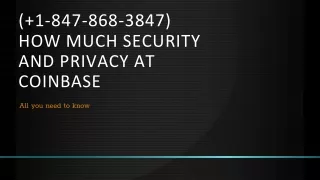 ( 1-847-868-3847) How much security and privacy at Coinbase