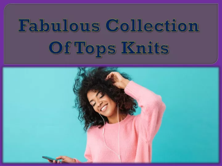 fabulous collection of tops knits