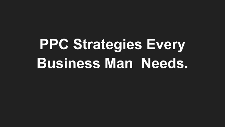 ppc strategies every business man needs