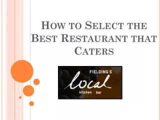 How to Select the Best Restaurant that Caters